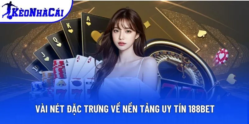 Vài nét đặc trưng về nền tảng uy tín 188bet Vài nét đặc trưng về nền tảng uy tín 188bet
