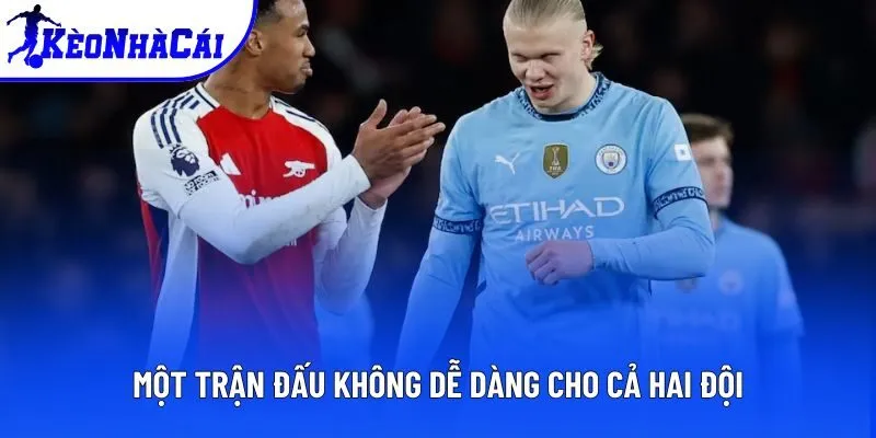 Một trận đấu không dễ dàng cho cả hai đội Một trận đấu không dễ dàng cho cả hai đội