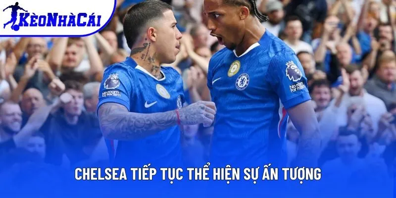 Chelsea tiếp tục thể hiện sự ấn tượng