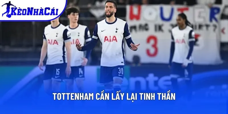 Tottenham cần lấy lại tinh thần Tottenham cần lấy lại tinh thần